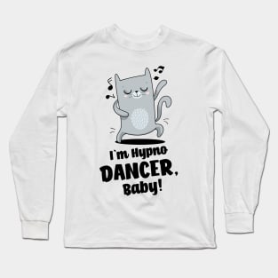 I`m a dancer, baby! Long Sleeve T-Shirt